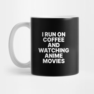 I Run on Coffee and watching Anime Movies Mug